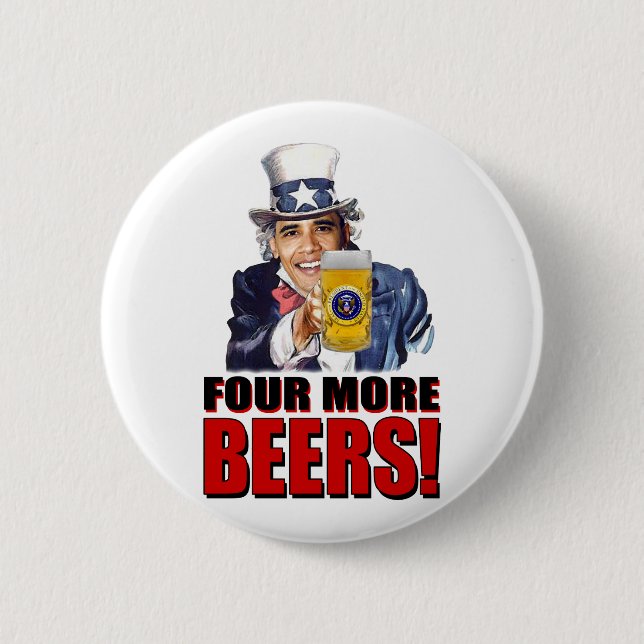Obama - Four More Beers 2 Inch Round Button (Front)
