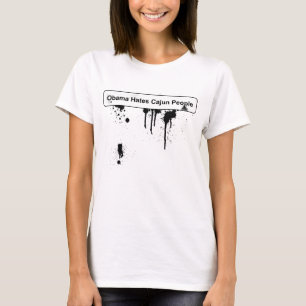 Obama Hates Cajun People - BP Oil Spill T-Shirt