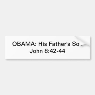 OBAMA: His Father's Son  John 8:42-44 Bumper Sticker
