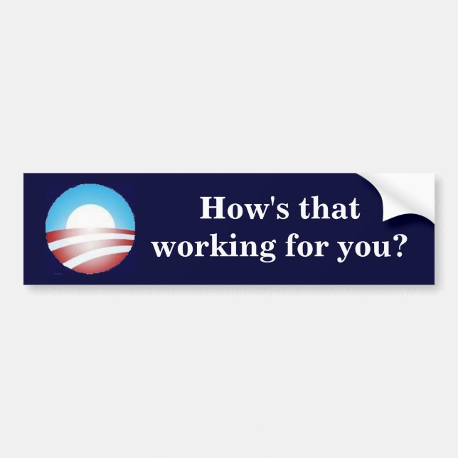 Obama - How's that working for you? Bumper Sticker (Front)