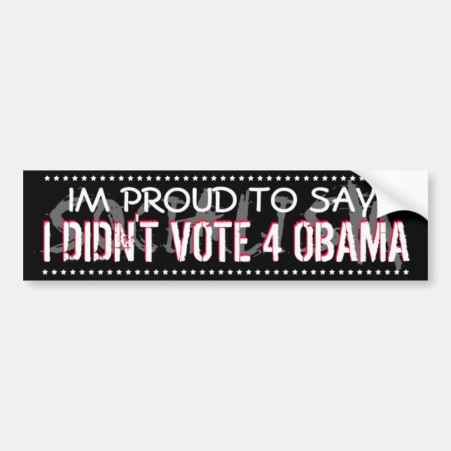 OBAMA - IM PROUD TO SAY: I DIDN'T VOTE FOR OBAMA BUMPER STICKER (Front)