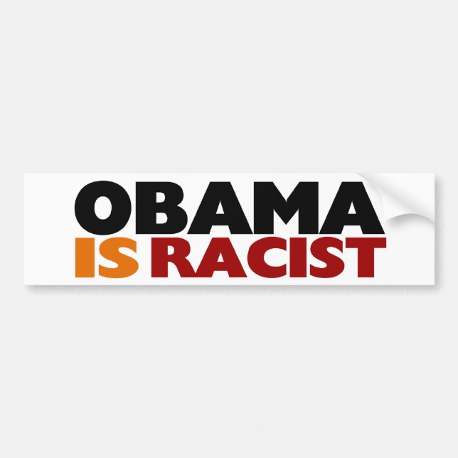 Obama Is Racist Bumper Sticker (Front)