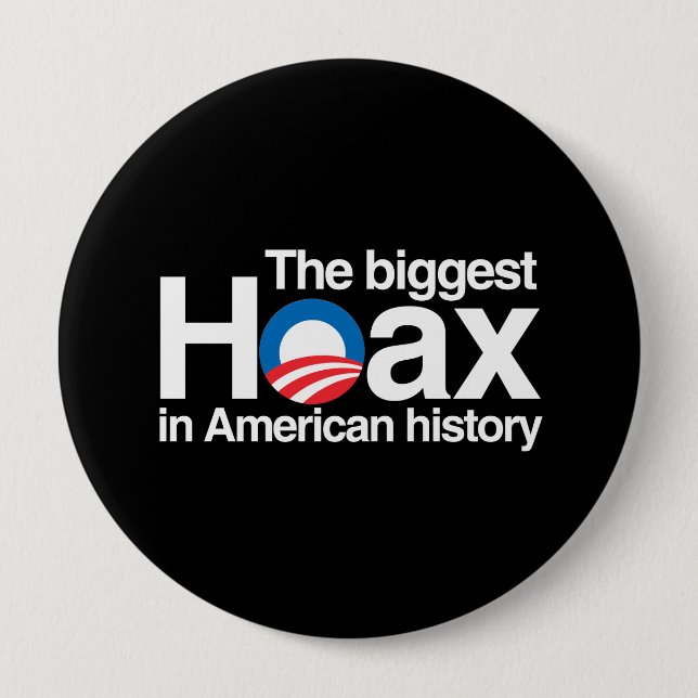 OBAMA IS THE BIGGEST HOAX IN HISTORY 4 INCH ROUND BUTTON (Front)