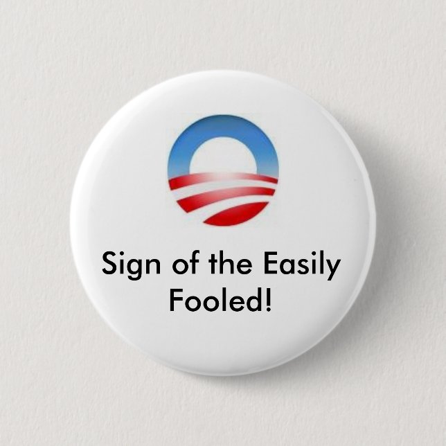 obama logo, Sign of the Easily Fooled! 2 Inch Round Button (Front)
