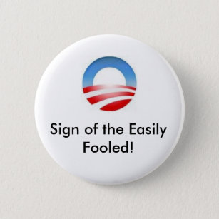 obama logo, Sign of the Easily Fooled! 2 Inch Round Button
