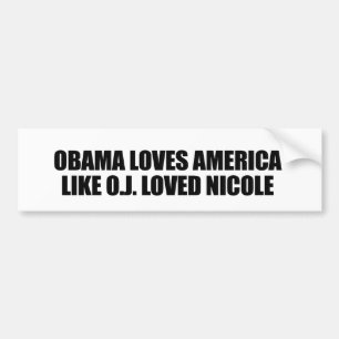 OBAMA LOVES AMERICA LIKE O.J. LOVED NICOLE BUMPER STICKER