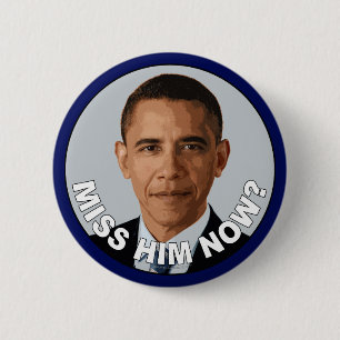 Obama: Miss Him Now? 2 Inch Round Button