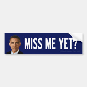 Obama: Miss Me Yet? Bumper Sticker