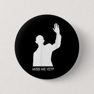Obama Miss Me Yet Funny 2 Inch Round Button