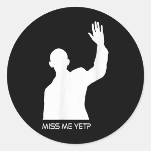 Obama Miss Me Yet Funny Classic Round Sticker