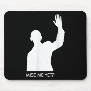 Obama Miss Me Yet Funny Mouse Pad
