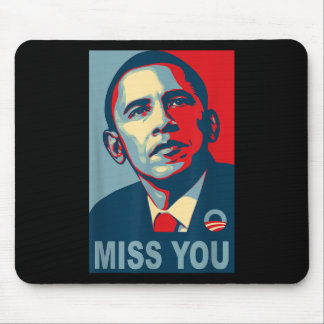 Obama Miss You Political Shirt  Mouse Pad