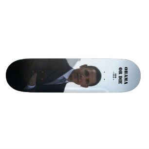 OBAMA OR DIE !!! SKATEBOARD