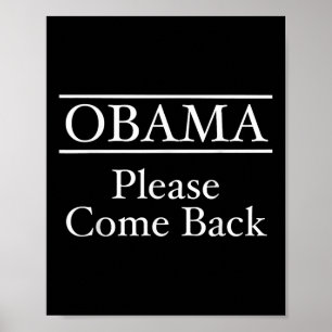Obama Please Come Back _ Ah The Good Ol Days Poster