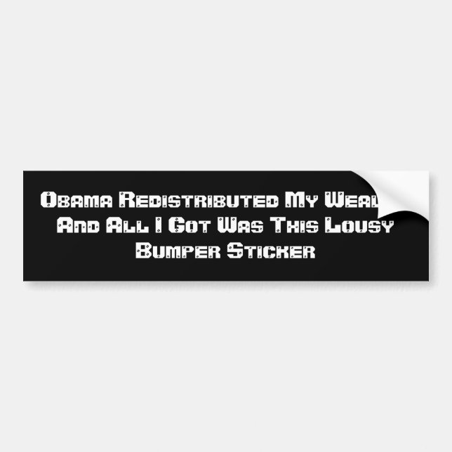 Obama Redistributed My Wealth And All I Got Was... Bumper Sticker (Front)