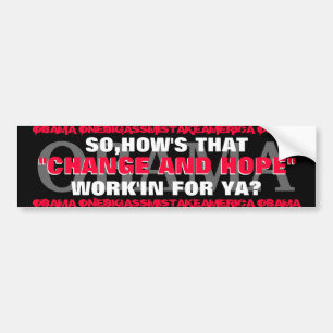 OBAMA SO,HOW'S THAT "CHANGE AND HOPE" WORK'IN BUMPER STICKER