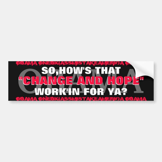 OBAMA SO,HOW'S THAT "CHANGE AND HOPE" WORK'IN BUMPER STICKER (Front)