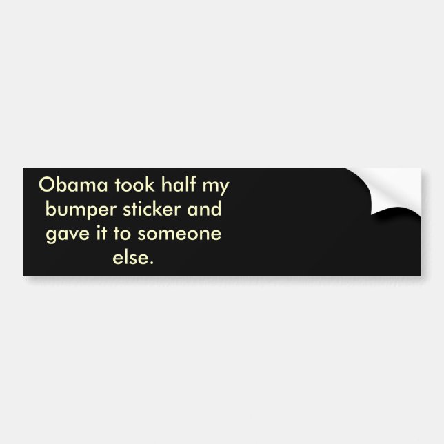Obama stole half my bumber sticker (Front)