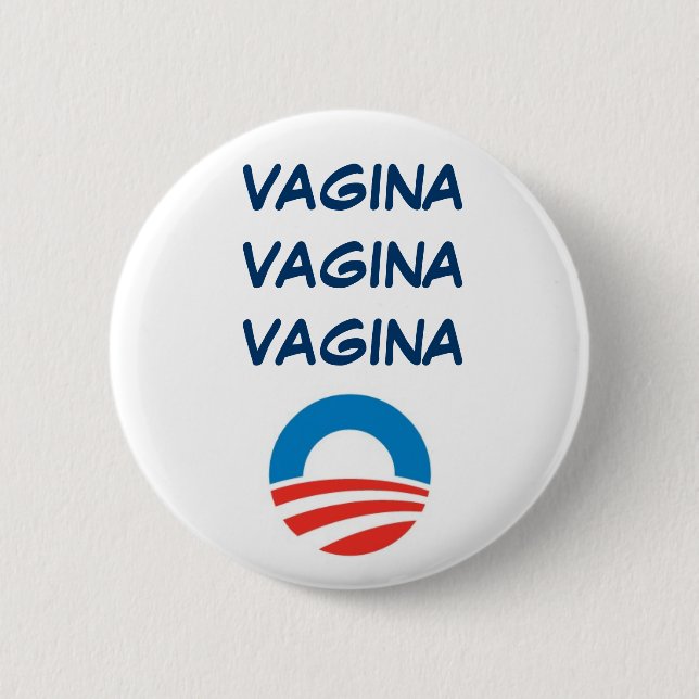 OBAMA  VAGINA, VAGINA, VAGINA 2 INCH ROUND BUTTON (Front)