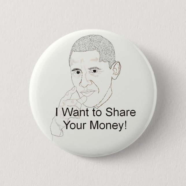 Obama Wants to Share Your Money 2 Inch Round Button (Front)