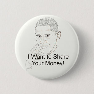 Obama Wants to Share Your Money 2 Inch Round Button