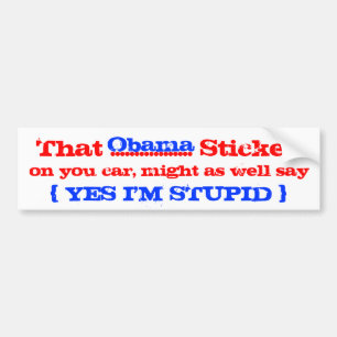 Obama yes i'm stupid bumper sticker