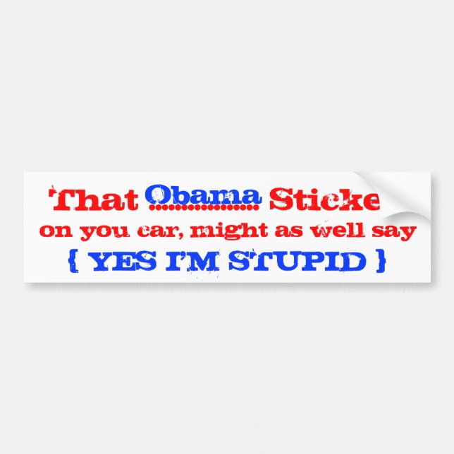 Obama yes i'm stupid bumper sticker (Front)