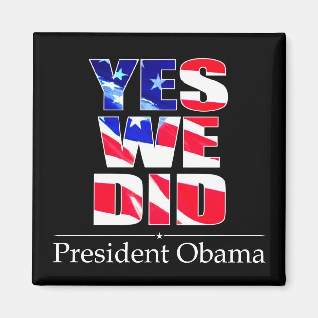 OBAMA Yes We DID Flag -  Square Magnet (Front)