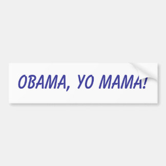 Obama, Yo Mama! Bumper Sticker