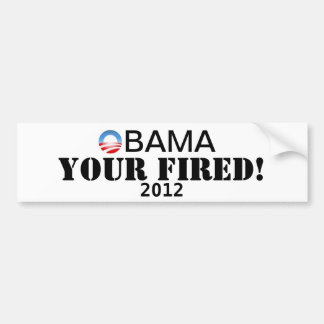 Obama Your Fired! Bumper Sticker