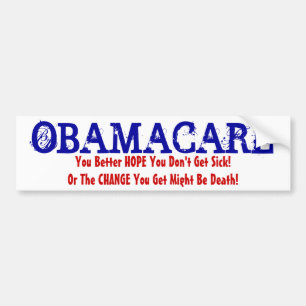 OBAMACARE, You Better HOPE You Don't Get Sick!O... Bumper Sticker