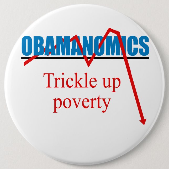 Obamanomics - Trickle up poverty 6 Inch Round Button (Front)