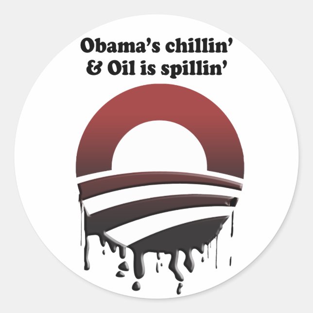OBAMA'S CHILLIN' AND OIL IS SPILLIN' CLASSIC ROUND STICKER (Front)