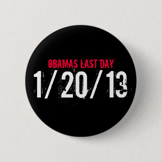 OBAMAS LAST DAY, 1/20/13 2 INCH ROUND BUTTON