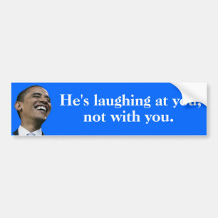 Obama's laughing at you, not with you bumper sticker