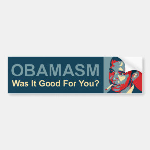 Obamasm: Was It Good For You? Bumper Sticker