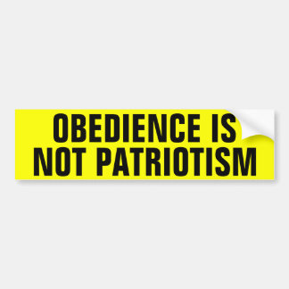 Obedience Is Not Patriotism Bumper Sticker