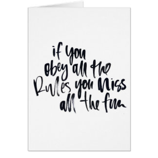 Obey all the rules you miss all the fun card