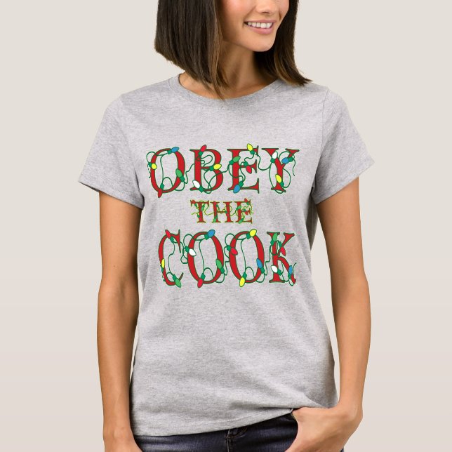 Obey the Cook Funny Holiday Saying T-shirt (Front)