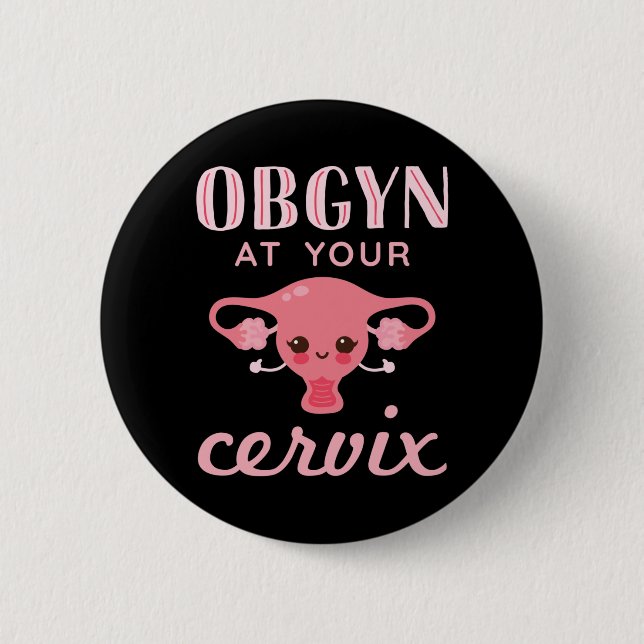 OBGYN at Your Cervix 2 Inch Round Button (Front)