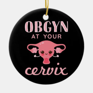 OBGYN at Your Cervix Ceramic Ornament
