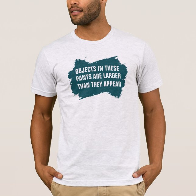 Object in Pants Larger Than Appear Tee - Funny  (Front)