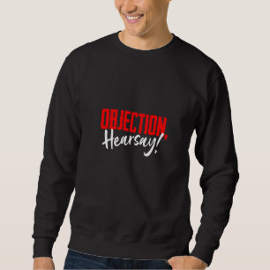 Objection Hearsay Hilarious Viral Meme Saying Sweatshirt