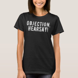 Objection Hearsay Sarcastic Meme Viral Trend Women T-Shirt
