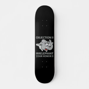 OBJECTION ! IRRELEPHANT YOUR HONOR ! SKATEBOARD