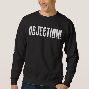 Objection Object Disagreeing With Everything 1 Sweatshirt
