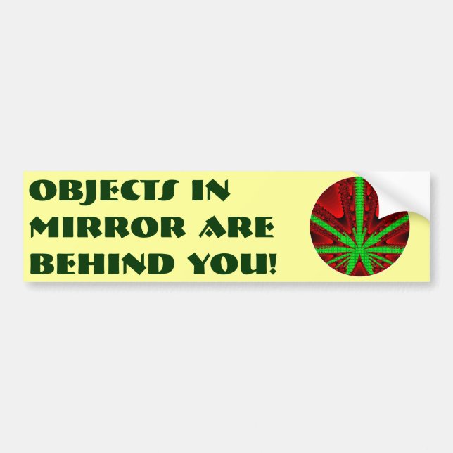 Objects in Mirror are Behind You! Bumper Sticker (Front)