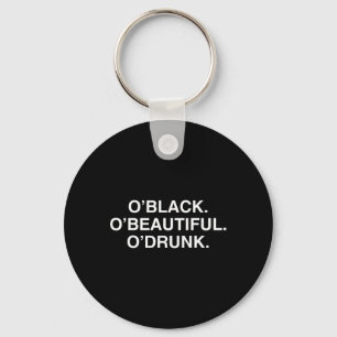 O'black O'beautiful O'drunk Funny St Patricks Day Keychain