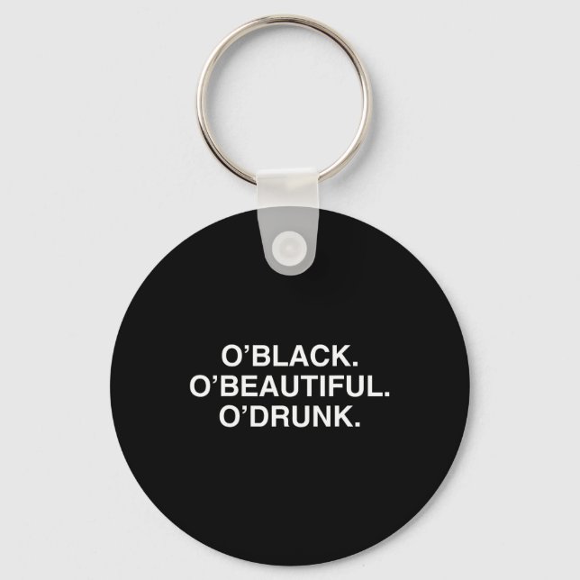 O'black O'beautiful O'drunk Funny St Patricks Day  Keychain (Front)