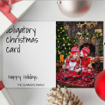Obligatory Christmas Card Funny Photo<br><div class="desc">This design may be personalized in the area provided by changing the photo and/or text. Or it can be customized by clicking Personalize this Template and then choosing the click to customize further option and delete or change the colour of the background, add text, change the text colour or style,...</div>